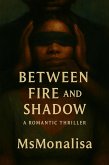 Between Fire and Shadow (eBook, ePUB)