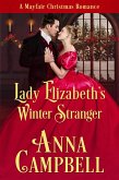 Lady Elizabeth's Winter Stranger: A Mayfair Christmas Romance (eBook, ePUB) Lady Elizabeth's Winter Stranger: A Mayfair Christmas Romance (eBook, ePUB)