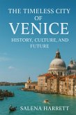 The Timeless City of Venice: History, Culture, and Future (eBook, ePUB) The Timeless City of Venice: History, Culture, and Future (eBook, ePUB)