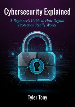 Cover Cybersecurity Explained: A Beginner's Guide to How Digital Protection Really Works (eBook, ePUB)