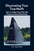 Discovering Your True North: How to Align Your Life with Purpose and Authenticity (eBook, ePUB) Discovering Your True North: How to Align Your Life with Purpose and Authenticity (eBook, ePUB)