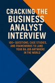 Cracking the Business Analyst Interview: The Complete Global Guide to Landing Your BA Job (eBook, ePUB) Cracking the Business Analyst Interview: The Complete Global Guide to Landing Your BA Job (eBook, ePUB)