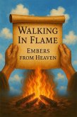 Walk In Flame Embers From Heaven (eBook, ePUB) Walk In Flame Embers From Heaven (eBook, ePUB)