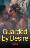 Guarded by Desire (eBook, ePUB) Guarded by Desire (eBook, ePUB)