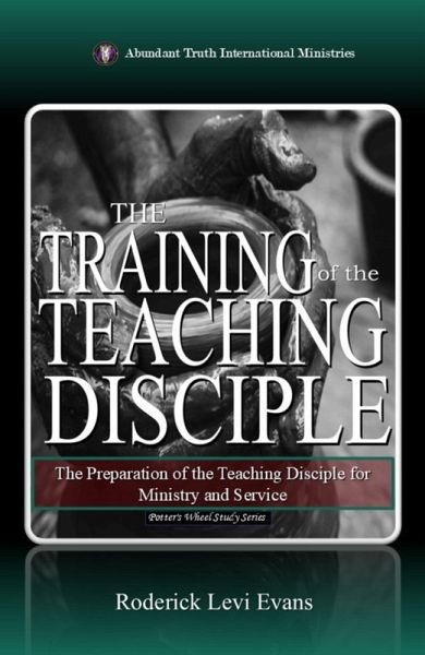 The Training of the Teaching Disciple:The Preparation of the Teaching Disciple for Ministry and Service (Potter's Wheel Study Series, #9) (eBook, ePUB) The Training of the Teaching Disciple:The Preparation of the Teaching Disciple for Ministry and Service (Potter's Wheel Study Series, #9) (eBook, ePUB)