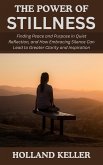 The Power of Stillness: Finding Peace and Purpose in Quiet Reflection, and How Embracing Silence Can Lead to Greater Clarity and Inspiration (eBook, ePUB)