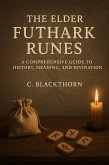 The Elder Futhark Runes: A Comprehensive Guide to History, Meaning, and Divination (eBook, ePUB) The Elder Futhark Runes: A Comprehensive Guide to History, Meaning, and Divination (eBook, ePUB)