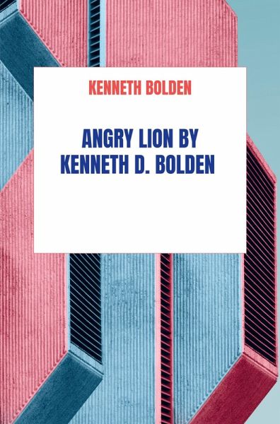 Angry Lion By Kenneth D. Bolden Angry Lion By Kenneth D. Bolden