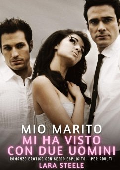 Mio Marito mi ha visto con Due Uomini - Steele, Lara