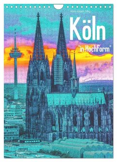 Köln "in Hochform" (Wandkalender 2026 DIN A4 hoch), CALVENDO Monatskalender