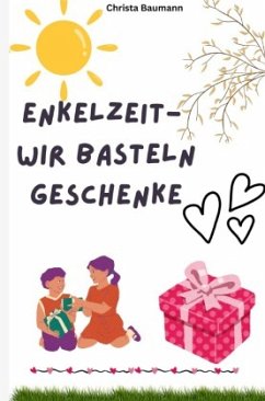 Enkelzeit- wir basteln Geschenke Enkelzeit- wir basteln Geschenke