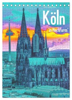 Köln "in Hochform" (Tischkalender 2026 DIN A5 hoch), CALVENDO Monatskalender