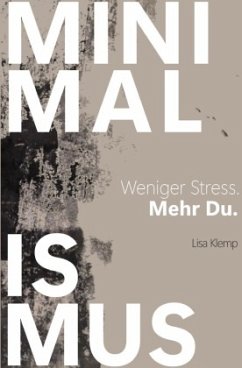 MINIMALISMUS - Weniger Stress. Mehr Du. MINIMALISMUS - Weniger Stress. Mehr Du.