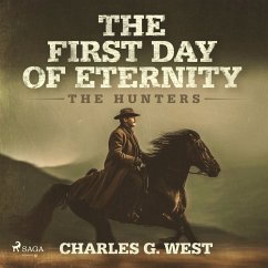 The First Day of Eternity: A guns-blazing, Yellowstone historical western (MP3-Download) - West, Charles G.