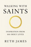 Walking With Saints: Inspiration from 100 Holy Lives (eBook, ePUB)