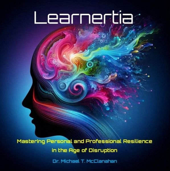 Learnertia: Mastering Personal and Professional Resilience in the Age of Disruption (eBook, ePUB) Learnertia: Mastering Personal and Professional Resilience in the Age of Disruption (eBook, ePUB)