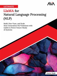 Cover Ultimate Llama for Natural Language Processing (NLP): Build, Fine-Tune, and Scale Next-Generation NLP Solutions with Llama to Power Future-Ready AI Systems (eBook, ePUB)