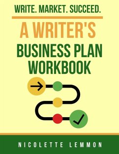 Cover A Writers Business Plan Workbook: Write. Market. Succeed. (eBook, ePUB)