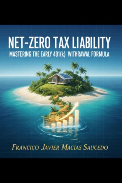 Net-Zero Tax Liability: Mastering the Early 401(k) Withdrawal Formula (eBook, ePUB) Net-Zero Tax Liability: Mastering the Early 401(k) Withdrawal Formula (eBook, ePUB)