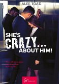 She's Crazy... About Him! (eBook, ePUB) She's Crazy... About Him! (eBook, ePUB)