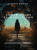 Sanar desde el Narcisismo: Un viaje de autodescubrimiento y empoderamiento para sobrevivientes (eBook, ePUB)
