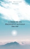A Tribute to President Donald Trump (eBook, ePUB) A Tribute to President Donald Trump (eBook, ePUB)