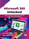 Microsoft 365 Unlocked: Learn to utilize the latest Microsoft 365 productivity tools efficiently (eBook, ePUB) Microsoft 365 Unlocked: Learn to utilize the latest Microsoft 365 productivity tools efficiently (eBook, ePUB)