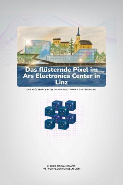 Das flüsternde Pixel im Ars Electronica Center in Linz (eBook, ePUB) - Edinarium