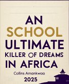 School; An Ultimate Killer of Dreams in Africa. (eBook, ePUB) School; An Ultimate Killer of Dreams in Africa. (eBook, ePUB)