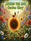 Arthur the Ant Garden Glory (Arthur The Ant Adventure, #7) (eBook, ePUB) Arthur the Ant Garden Glory (Arthur The Ant Adventure, #7) (eBook, ePUB)