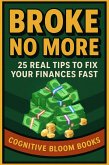 Broke No More: 25 Real Tips To Fix Your Finances Fast (eBook, ePUB) Broke No More: 25 Real Tips To Fix Your Finances Fast (eBook, ePUB)