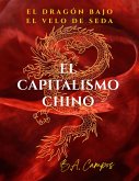 EL CAPITALISMO CHINO: El dragón bajo el velo de seda ¿Socialismo, sueño americano o voracidad global? (POLITICA, ANALISIS, MUNDO) (eBook, ePUB) EL CAPITALISMO CHINO: El dragón bajo el velo de seda ¿Socialismo, sueño americano o voracidad global? (POLITICA, ANALISIS, MUNDO) (eBook, ePUB)