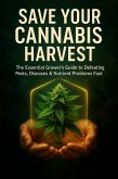 Save Your Cannabis Harvest: The Essential Grower's Guide to Defeating Pests, Diseases & Nutrient Problems Fast (Plant doctor, #2) (eBook, ePUB)