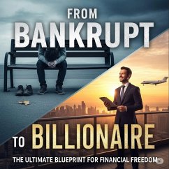 Cover From Bankrupt to Billionaire: An Ultimate Blueprint for Financial Freedom (eBook, ePUB)