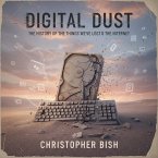 Digital Dust: The History of the Things We've Lost to the Internet (eBook, ePUB)