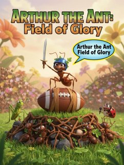 Arthur the Ant Field of Glory (Arthur The Ant Adventure, #8) (eBook, ePUB) - Daher, Raid