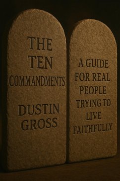 Cover The Ten Commandments: A Guide for Real People Trying to Live Faithfully (eBook, ePUB)