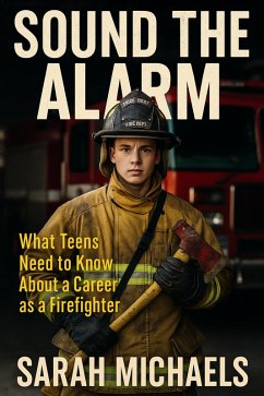 Cover Sound the Alarm: What Teens Need to Know About a Career as a Firefighter (eBook, ePUB)
