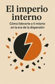 El Imperio Interno: Cómo Liderarte a Ti Mismo en la Era de la Dispersión (eBook, ePUB)
