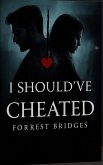 I Should've Cheated (The Storm Didn't Win, #1) (eBook, ePUB) I Should've Cheated (The Storm Didn't Win, #1) (eBook, ePUB)