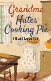 Grandma Hates Cooking Pie (But I Love It!) (eBook, ePUB)