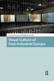 Visual Culture of Post-Industrial Europe (eBook, PDF)