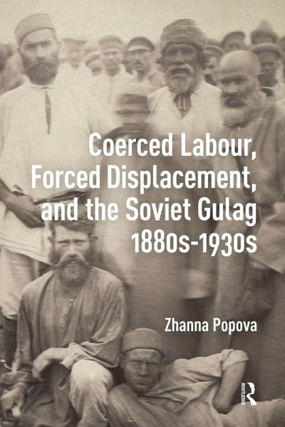 Coerced Labour, Forced Displacement, and the Soviet Gulag, 1880s-1930s (eBook, ePUB) Coerced Labour, Forced Displacement, and the Soviet Gulag, 1880s-1930s (eBook, ePUB)