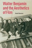 Walter Benjamin and the Aesthetics of Film (eBook, ePUB) Walter Benjamin and the Aesthetics of Film (eBook, ePUB)