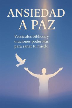 Cover ANSIEDAD A PAZ : Versículos bíblicos y oraciones poderosas para sanar tu miedo (eBook, ePUB)