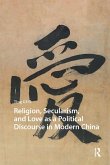 Religion, Secularism, and Love as a Political Discourse in Modern China (eBook, ePUB)