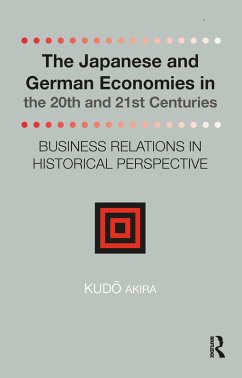 The Japanese and German Economies in the 20th and 21st Centuries (eBook, PDF) - Akira, Kudo The Japanese and German Economies in the 20th and 21st Centuries (eBook, PDF) - Akira, Kudo