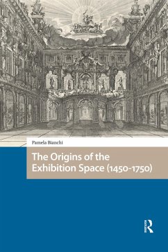 The Origins of the Exhibition Space (1450-1750) (eBook, PDF) - Bianchi, Pamela