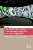 The Post-Screen Through Virtual Reality, Holograms and Light Projections (eBook, PDF)