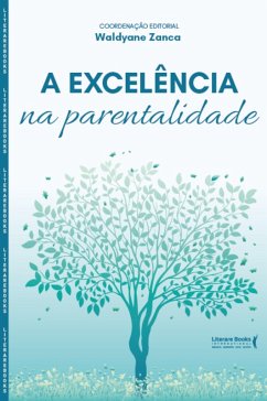 A excelência na parentalidade (eBook, ePUB) - Zanca, Waldyane